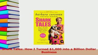 Read  Shark Tales How I Turned 1000 into a Billion Dollar Business Ebook Free