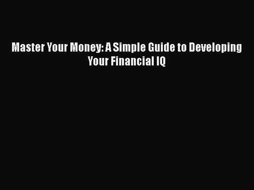 Download Master Your Money: A Simple Guide to Developing Your Financial IQ  EBook