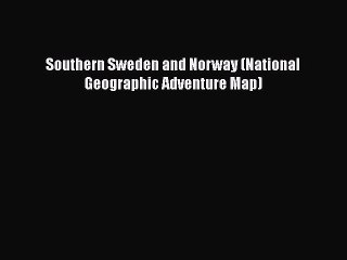 Download Southern Sweden and Norway (National Geographic Adventure Map)  EBook