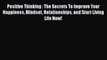 [Read Book] Positive Thinking : The Secrets To Improve Your Happiness Mindset Relationships