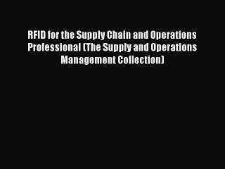 [Read PDF] RFID for the Supply Chain and Operations Professional (The Supply and Operations
