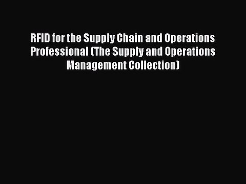 [Read PDF] RFID for the Supply Chain and Operations Professional (The Supply and Operations