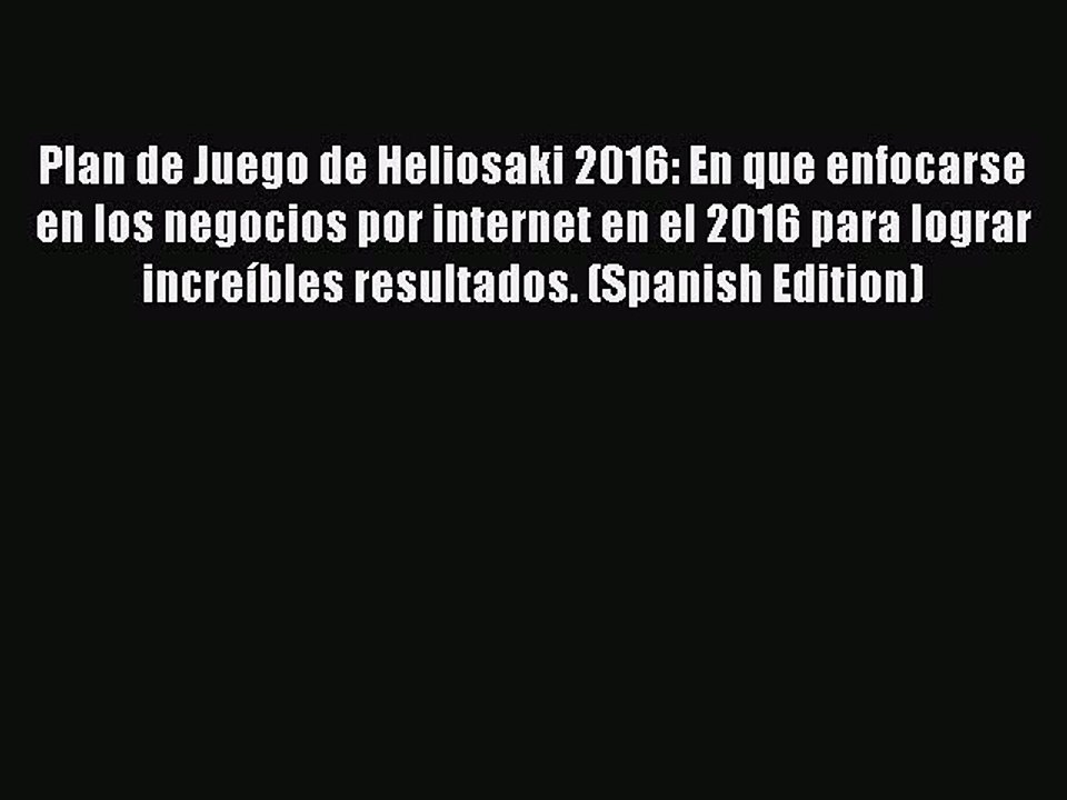 PDF Plan de Juego de Heliosaki 2016: En que enfocarse en los negocios por internet en el 2016