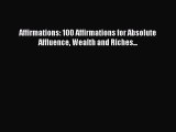 [Read Book] Affirmations: 100 Affirmations for Absolute Affluence Wealth and Riches... Free