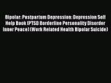 [Read Book] Bipolar: Postpartum Depression: Depression Self Help Book (PTSD Borderline Personality