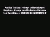 [Read Book] Positive Thinking: 30 Steps to Maximize your Happiness Change your Mindset and