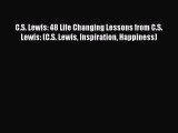 [Read Book] C.S. Lewis: 48 Life Changing Lessons from C.S. Lewis: (C.S. Lewis Inspiration Happiness)
