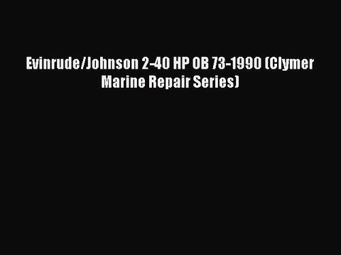 PDF Evinrude/Johnson 2-40 HP OB 73-1990 (Clymer Marine Repair Series) EBook