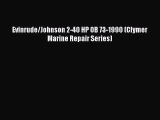PDF Evinrude/Johnson 2-40 HP OB 73-1990 (Clymer Marine Repair Series)  EBook
