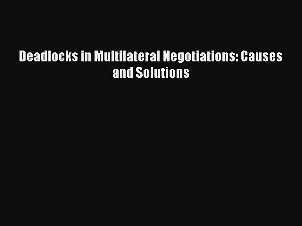 [Read PDF] Deadlocks in Multilateral Negotiations: Causes and Solutions Ebook Online