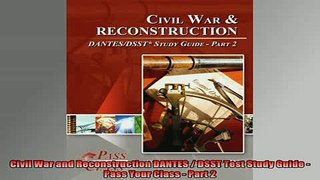 READ book  Civil War and Reconstruction DANTES  DSST Test Study Guide  Pass Your Class  Part 2 Full EBook