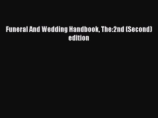 Download Funeral And Wedding Handbook The:2nd (Second) edition PDF Free