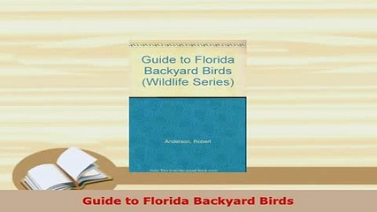 PDF  Guide to Florida Backyard Birds Read Online