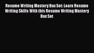 [Read Book] Resume Writing Mastery Box Set: Learn Resume Writing Skills With this Resume Writing