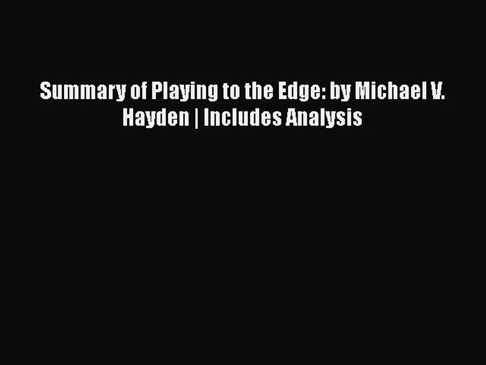 [Read Book] Summary of Playing to the Edge: by Michael V. Hayden | Includes Analysis  Read