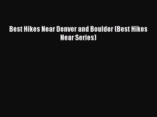 Download Best Hikes Near Denver and Boulder (Best Hikes Near Series) Free Books