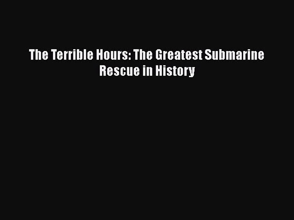PDF The Terrible Hours: The Greatest Submarine Rescue in History  EBook
