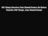 Download 100 Things Hoosiers Fans Should Know & Do Before They Die (100 Things...Fans Should