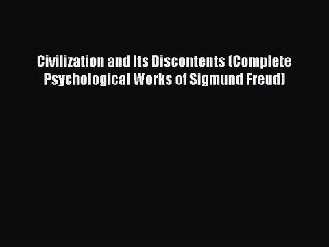 [PDF] Civilization and Its Discontents (Complete Psychological Works of Sigmund Freud) [Download]