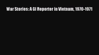 [PDF] War Stories: A GI Reporter in Vietnam 1970-1971 [Read] Online