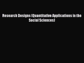 [PDF] Research Designs (Quantitative Applications in the Social Sciences) [Download] Online