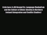 [Read Book] Irish/ness Is All Around Us: Language Revivalism and the Culture of Ethnic Identity