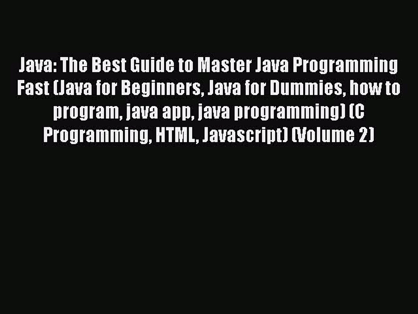 [Read Book] Java: The Best Guide to Master Java Programming Fast (Java for Beginners Java for