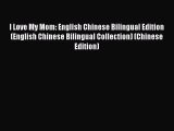 [Read Book] I Love My Mom: English Chinese Bilingual Edition (English Chinese Bilingual Collection)