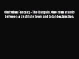 [Read Book] Christian Fantasy - The Bargain: One man stands between a destitute town and total