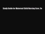 Read Study Guide for Maternal Child Nursing Care 5e Ebook Free