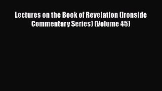 [Read Book] Lectures on the Book of Revelation (Ironside Commentary Series) (Volume 45)  Read