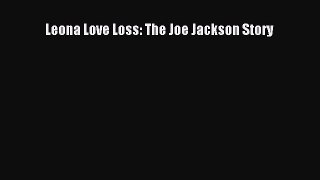 [Read Book] Leona Love Loss: The Joe Jackson Story  EBook
