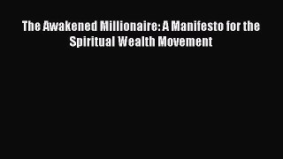 [Read Book] The Awakened Millionaire: A Manifesto for the Spiritual Wealth Movement  EBook