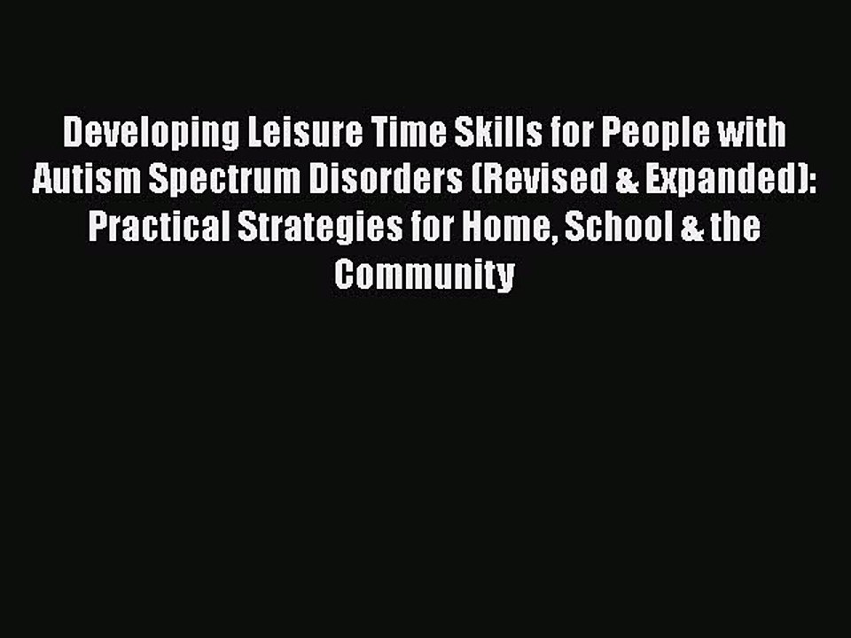 [PDF] Developing Leisure Time Skills for People with Autism Spectrum Disorders (Revised & Expanded):