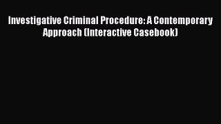 [Read book] Investigative Criminal Procedure: A Contemporary Approach (Interactive Casebook)