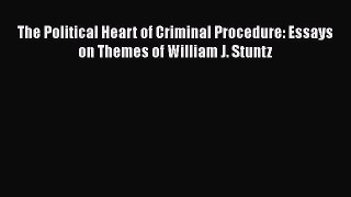 [Read book] The Political Heart of Criminal Procedure: Essays on Themes of William J. Stuntz