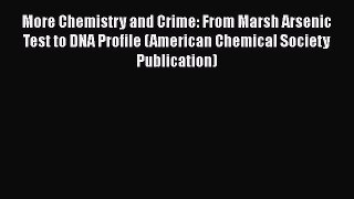 [Read book] More Chemistry and Crime: From Marsh Arsenic Test to DNA Profile (American Chemical