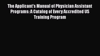 [Read Book] The Applicant's Manual of Physician Assistant Programs: A Catalog of Every Accredited