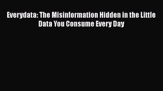 [Read Book] Everydata: The Misinformation Hidden in the Little Data You Consume Every Day Free
