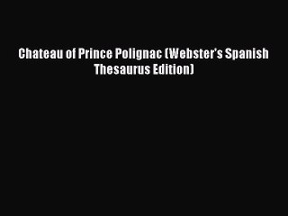 Download Chateau of Prince Polignac (Webster's Spanish Thesaurus Edition)  Read Online