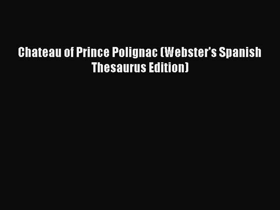 Download Chateau of Prince Polignac (Webster's Spanish Thesaurus Edition)  Read Online