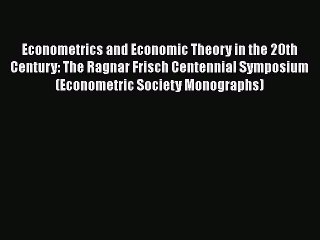 PDF Econometrics and Economic Theory in the 20th Century: The Ragnar Frisch Centennial Symposium