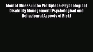 [Read Book] Mental Illness in the Workplace: Psychological Disability Management (Psychological