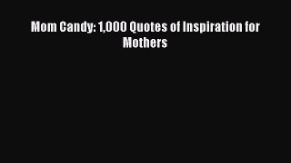 [Read Book] Mom Candy: 1000 Quotes of Inspiration for Mothers  EBook