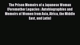 [Read Book] The Prison Memoirs of a Japanese Woman (Foremother Legacies : Autobiographies and
