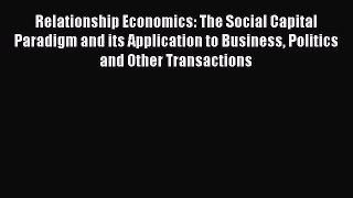 [Read Book] Relationship Economics: The Social Capital Paradigm and its Application to Business