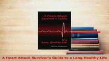 Download  A Heart Attack Survivors Guide to a Long Healthy Life Download Online