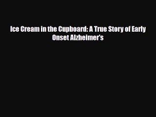 [PDF] Ice Cream in the Cupboard: A True Story of Early Onset Alzheimer's Download Online