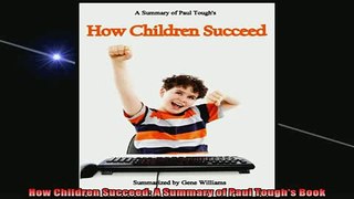 READ book  How Children Succeed A Summary of Paul Toughs Book Full Free
