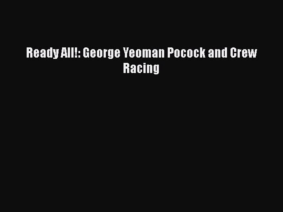 Download Ready All!: George Yeoman Pocock and Crew Racing Free Books